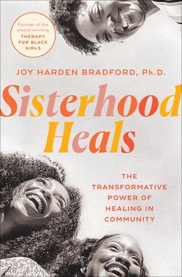 Sisterhood Heals: The Transformative Power and Restorative Possibilities of Healing in Community