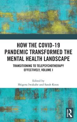 How the Covid-19 Pandemic Transformed the Mental Health Landscape: Transitioning to Tele Psychotherapy Effectively, Volume I