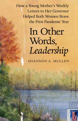 In Other Words, Leadership: A Governor’s Life-Saving Choices in the First Pandemic Year & One Woman’s Inspiring Letters of Support