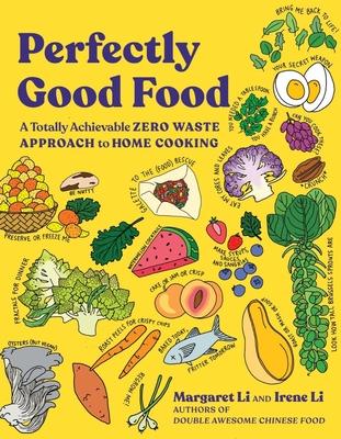 Perfectly Good Food: A Totally Achievable Zero Waste Approach to Home Cooking