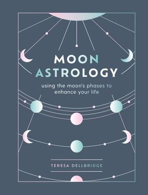 Moon Astrology: Using the Moon’s Phases to Enhance Your Life