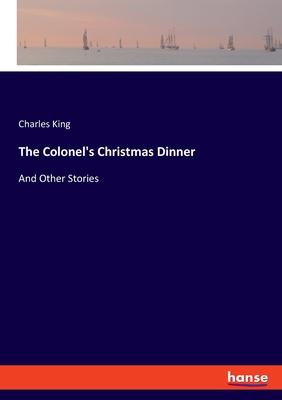 The Colonel’s Christmas Dinner: And Other Stories