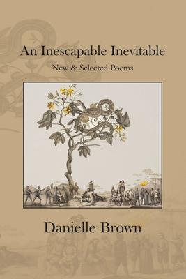 An Inescapable Inevitable: New And Selected Poems