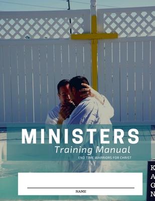 Minister’s Training Manual: End Time Warriors for Christ
