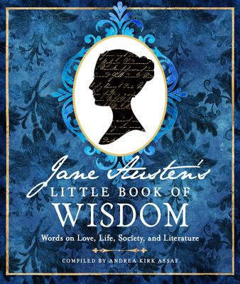 Jane Austen’s Little Book of Wisdom: Words on Love, Life, Society, and Literature