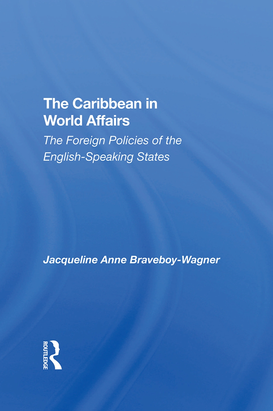 The Caribbean in World Affairs: The Foreign Policies of the English-Speaking States