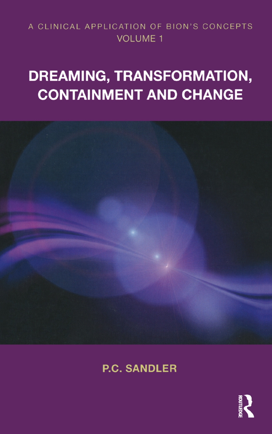 A Clinical Application of Bion’s Concepts: Volume 1: Dreaming, Transformation, Containment and Change