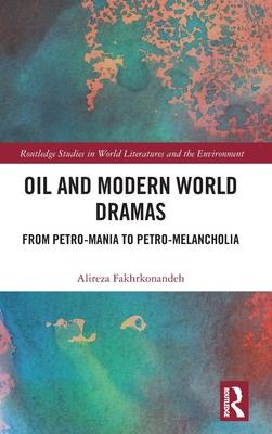 Oil and Modern World Dramas: From Petro-Mania to Petro-Melancholia