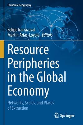 Resource Peripheries in the Global Economy: Networks, Scales, and Places of Extraction