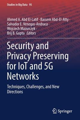 Security and Privacy Preserving for Iot and 5g Networks: Techniques, Challenges, and New Directions
