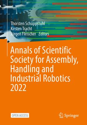 Annals of Scientific Society for Assembly, Handling and Industrial Robotics 2022