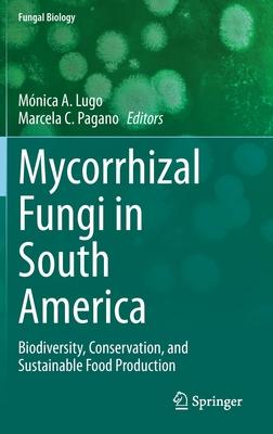 Mycorrhizal Fungi in South America: Biodiversity, Conservation, and Sustainable Food Production