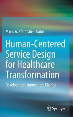 Human-Centered Service Design for Healthcare Transformation: Development, Innovation, Change