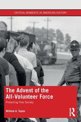 The Advent of the All-Volunteer Force: Protecting Free Society