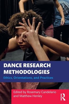 Dance Research Methodologies: Ethics, Orientations, and Practices