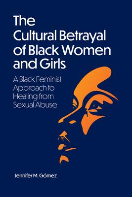 Cultural Betrayal: From Violent Silencing to Healing from Sexual Abuse for Black Women & Girls