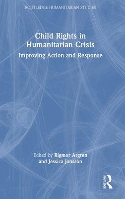 Child Rights in Humanitarian Crisis: Improving Action and Response