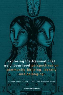 Exploring the Transnational Neighbourhood: Perspectives on Community-Building, Identity and Belonging