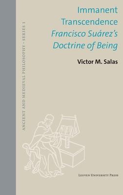 Immanent Transcendence: Francisco Suárez’s Doctrine of Being