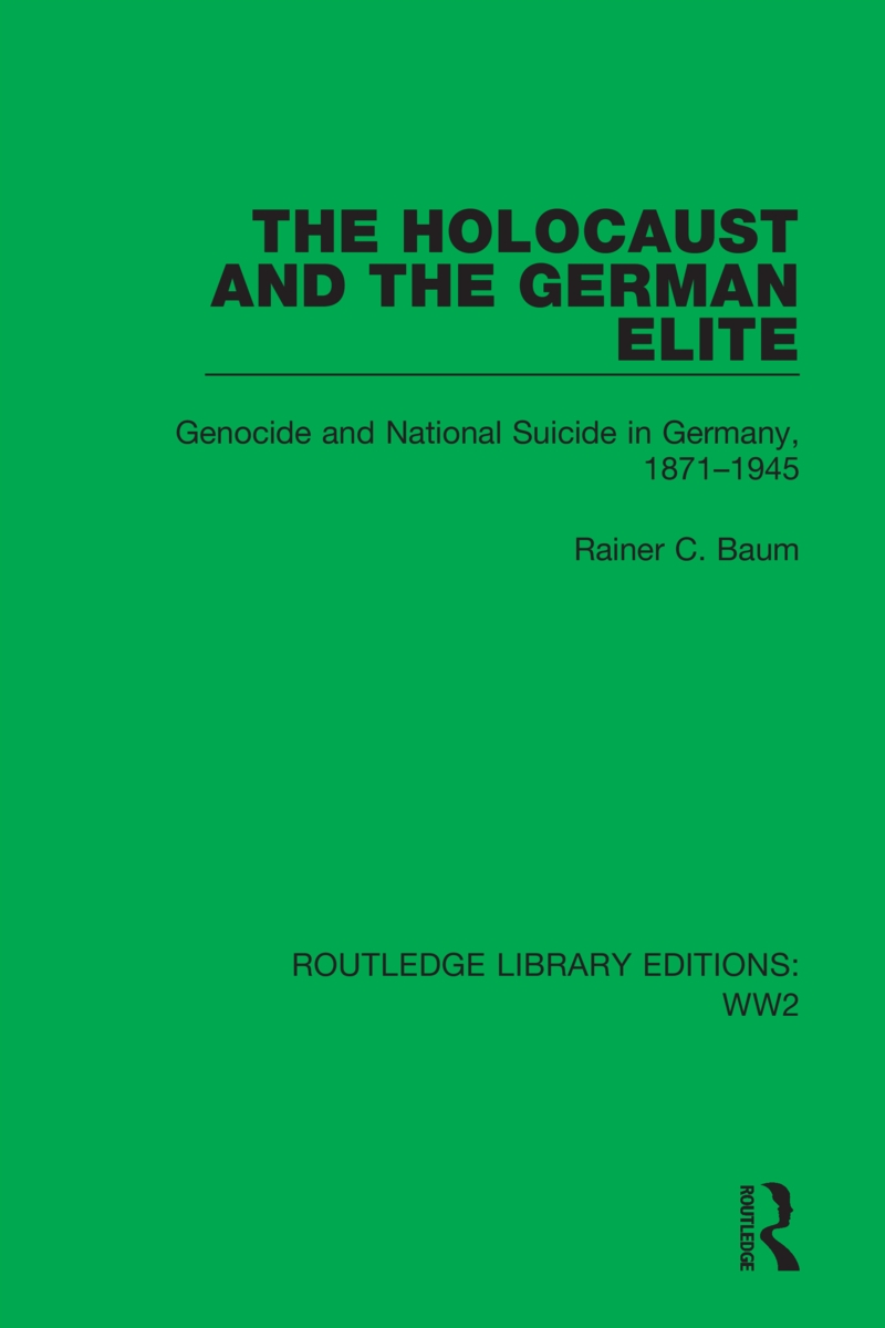 The Holocaust and the German Elite: Genocide and National Suicide in Germany, 1871-1945