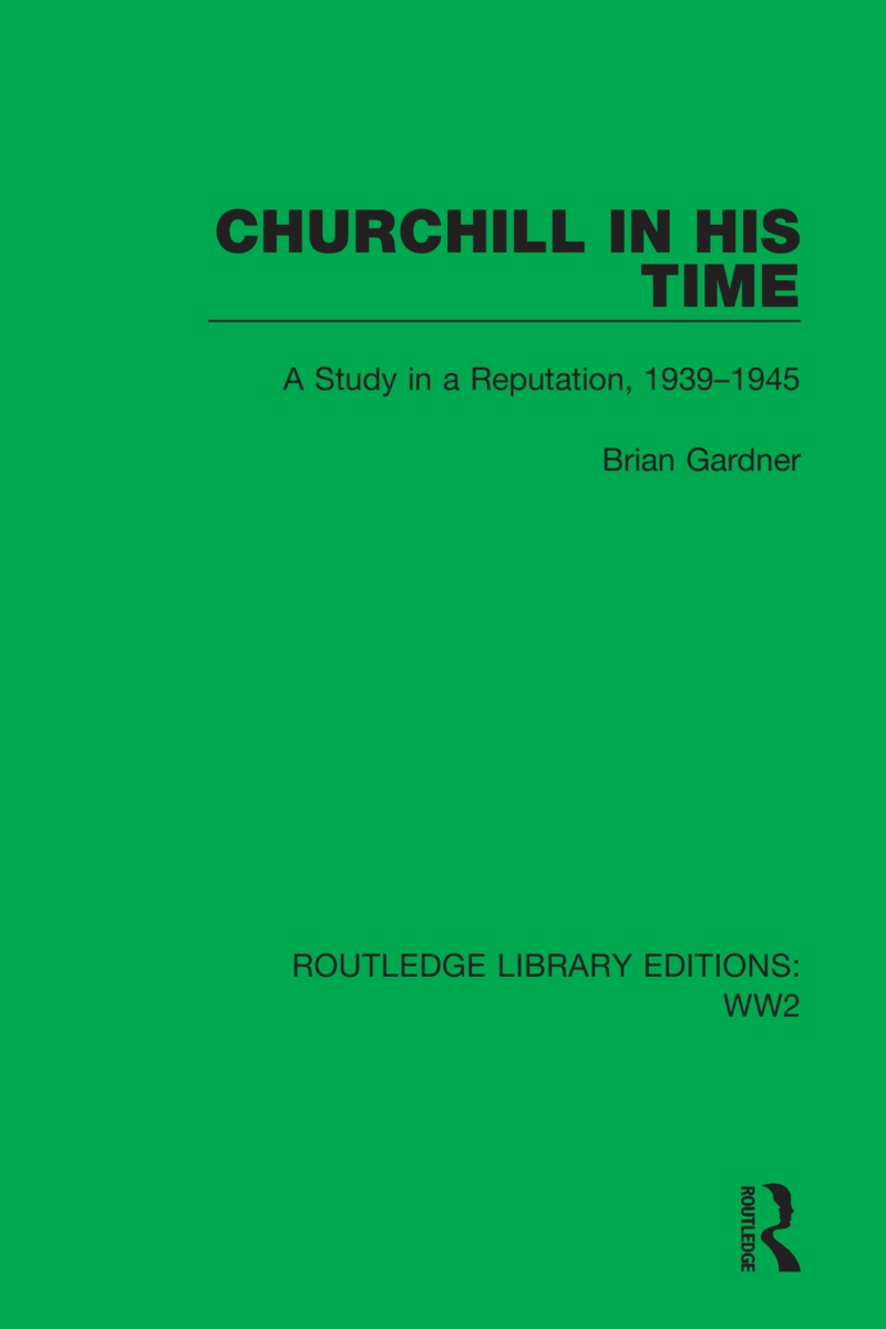 Churchill in His Time: A Study in a Reputation, 1939-1945