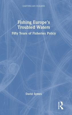 Fishing Europe’s Troubled Waters: Fifty Years of Fisheries Policy