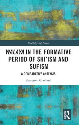 Walāya in the Formative Period of Shi’ism and Sufism: A Comparative Analysis