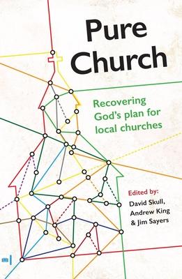 Pure Church: Recovering God’s Plan for Local Churches