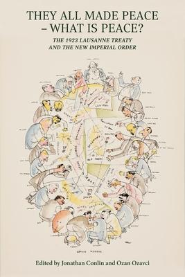 They All Made Peace, What’s Peace?: The 1923 Treaty of Lausanne and the New Imperial Order