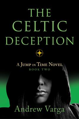 The Celtic Deception: A Jump in Time Novel, Book 2