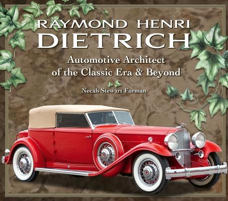 Raymond H. Dietrich: Automotive Architect of the Classic Era & Beyond