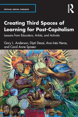 Creating Third Spaces of Learning for Post-Capitalism: Lessons from Educators and Activists