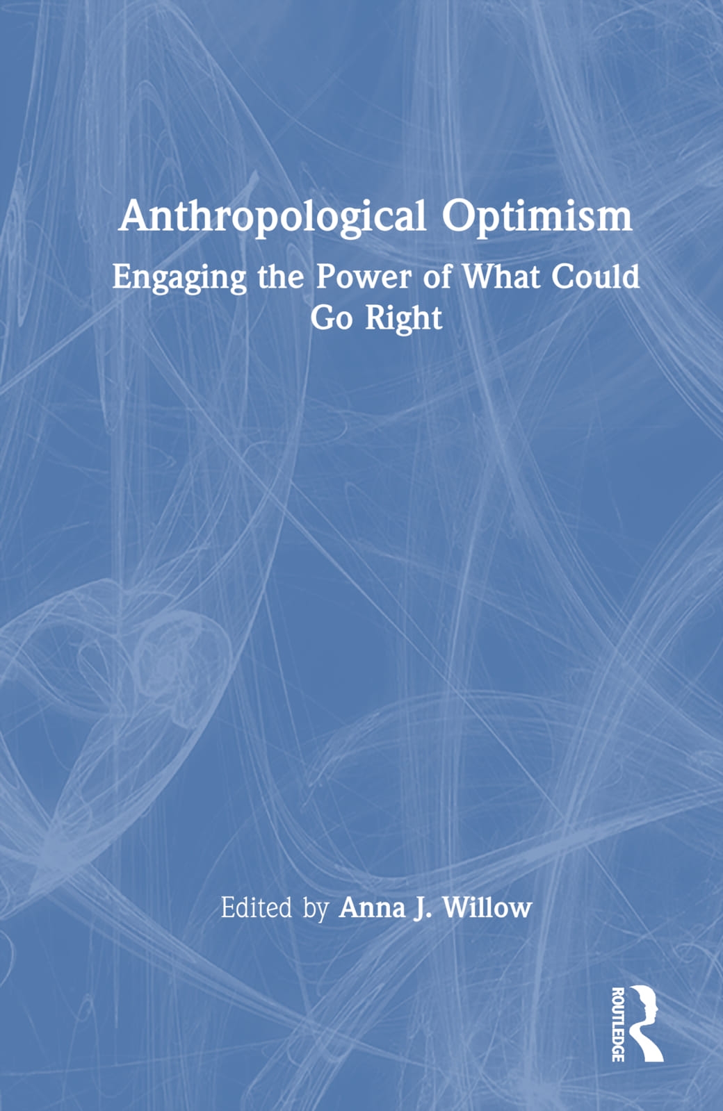 Anthropological Optimism: Engaging the Power of What Could Go Right