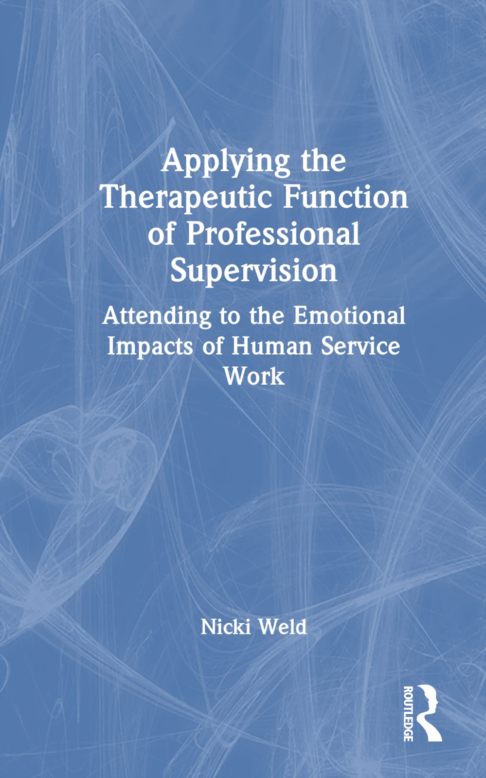 Applying the Therapeutic Function of Professional Supervision: Attending to the Emotional Impacts of Human Service Work