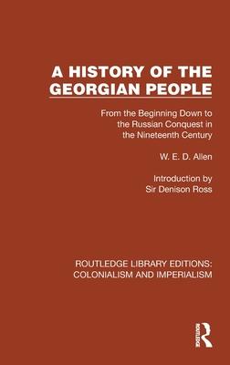 A History of the Georgian People: From the Beginning Down to the Russian Conquest in the Nineteenth Century