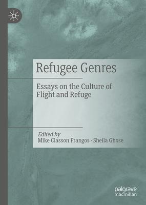 Refugee Genres: Essays on the Culture of Flight and Refuge