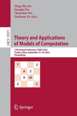 Theory and Applications of Models of Computation: 17th Annual Conference, Tamc 2022, Tianjin, China, September 16-18, 2022, Proceedings