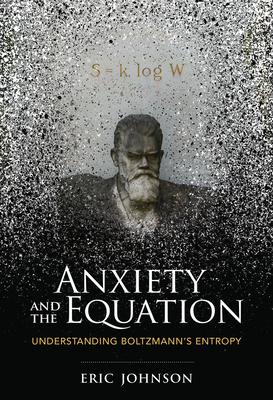 Anxiety and the Equation: Understanding Boltzmann’s Entropy