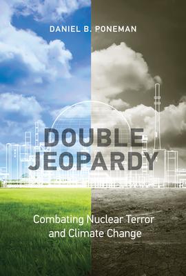 Double Jeopardy: Combating Nuclear Terror and Climate Change