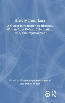 History from Loss: A Global Introduction to Histories Written from Defeat, Colonization, Exile, and Imprisonment