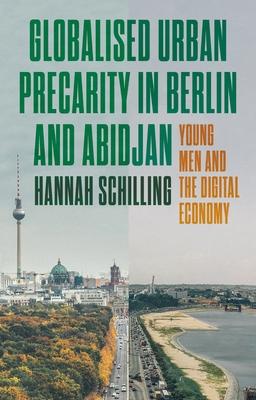 Globalised Urban Precarity in Berlin and Abidjan: Young Men and the Digital Economy