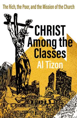 Christ Among the Classes; The Rich, the Poor and the Mission of Jesus