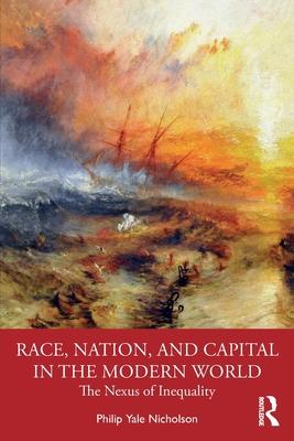 Race, Nation, and Capital in the Modern World: The Nexus of Inequality