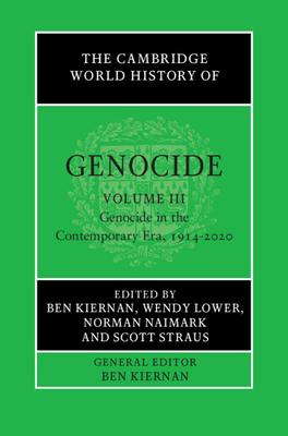 The Cambridge World History of Genocide: Volume 3, Genocide in the Contemporary Era, 1914-2020