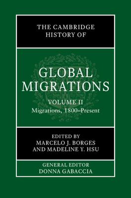 The Cambridge History of Global Migrations: Volume 2, Migrations, 1800-Present