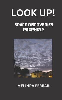 Look Up!: Space Discoveries Prophesy