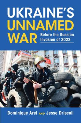 Ukraine’s Unnamed War: Before the Russian Invasion of 2022