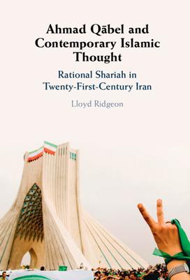 Ahmad Qābel and Contemporary Islamic Thought: Rational Shariah in Twenty-First-Century Iran