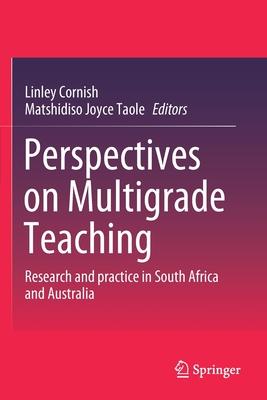 Perspectives on Multigrade Teaching: Research and Practice in South Africa and Australia