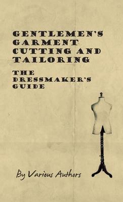 Gentlemen’s Garment Cutting and Tailoring - The Dressmaker’s Guide